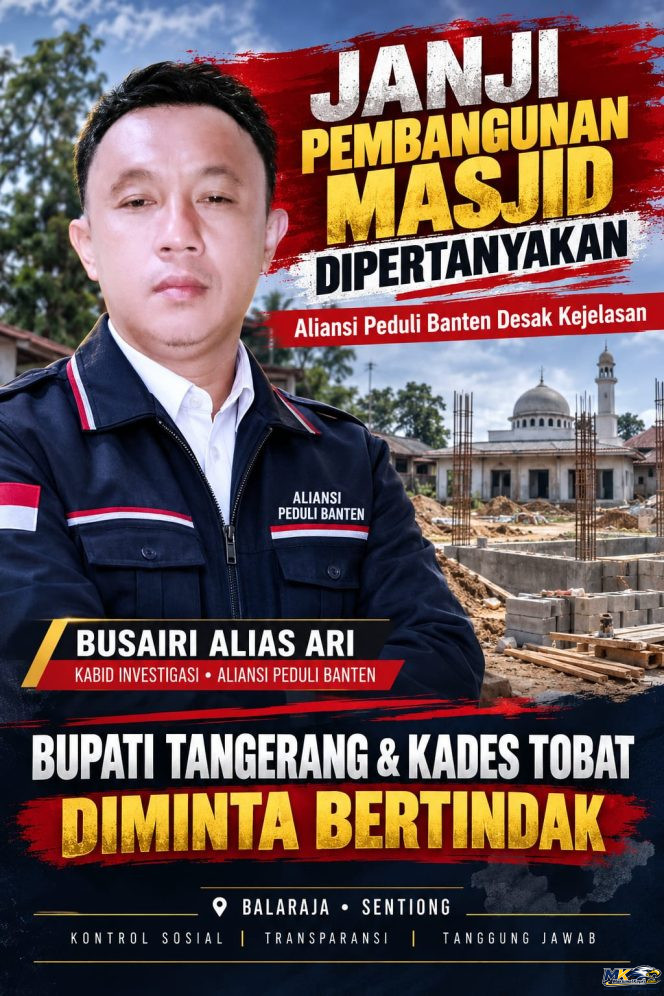 
					VIRAL!! Janji Pembangunan Kembali, Masjid Nuruttijaroh Dipertanyakan, Aliansi Peduli Banten Desak Bupati Tangerang Bertindak dan Aparat Tuntaskan Proses Hukum Kades Tobat.